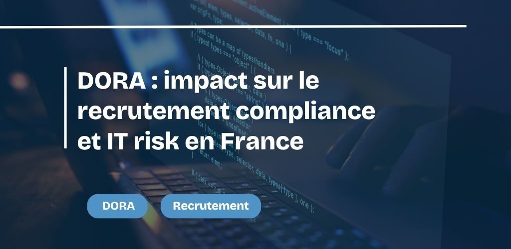 DORA impact sur le recrutement compliance et IT risk